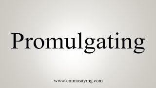 How To Say Promulgating [upl. by Annalise86]