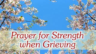 Prayer for Strength when Grieving  Comfort in Loss [upl. by Imerej760]