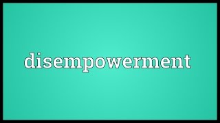 Disempowerment Meaning [upl. by Eicram]