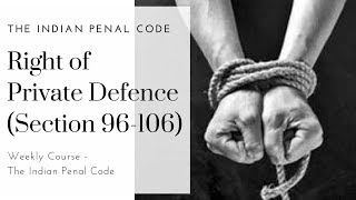 Right of Private Defence IPC Section 96106  The Indian Penal Code  Weekly Course [upl. by Octavia]