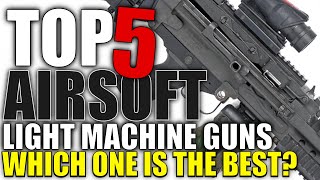 Top 5 Airsoft LMGs  Which One Should You Buy [upl. by Gorton]