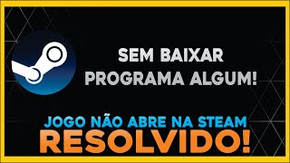 Jogo não abre na steam RESOLVIDO E SEM PROGRAMAS [upl. by Gerstein424]