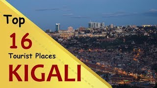 quotKIGALIquot Top 16 Tourist Places  Kigali Tourism  RWANDA [upl. by Ruy]