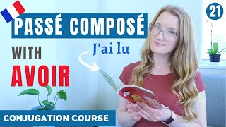 How to build the PASSÉ COMPOSÉ with AVOIR  French conjugation course  Lesson 21 [upl. by Marice619]