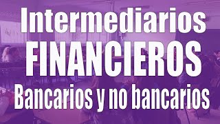 Intermediarios financieros bancarios y no bancarios [upl. by Nnagrom]