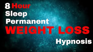 Weight Loss 8 Hour Sleep Hypnosis Permanent subliminal [upl. by Biddle546]