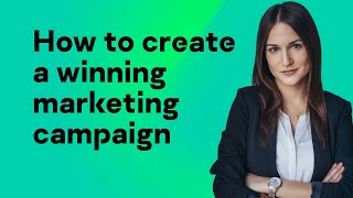 How to create a winning marketing campaign [upl. by Garlanda]