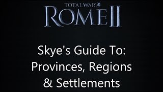 Total War Rome 2  Skyes Guide to Provinces Regions amp Settlements [upl. by Alecia]