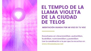 EL TEMPLO DE LA LLAMA VIOLETA DE LA CIUDAD DE TELOS  Meditación guiada [upl. by Meihar]