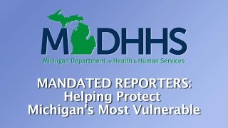 Mandated Reporters Helping Protect Michigans Most Vulnerable [upl. by Ylrebmik467]