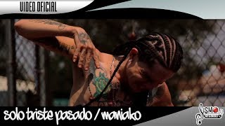 MANIAKO  SOLO TRISTE PASADO  VIDEO OFICIAL [upl. by Sibelle]