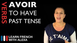 Avoir to have — Past Tense French verbs conjugated by Learn French With Alexa [upl. by Ardiedal763]