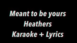 Meant to Be Yours Heathers Lyrics  Karaoke [upl. by Normalie80]