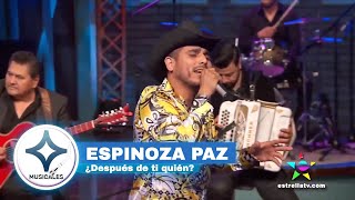 ESPINOZA PAZ  ¿DESPUÉS DE TI QUIÉN  en vivo   Musicales Estrella TV [upl. by Cinnamon172]