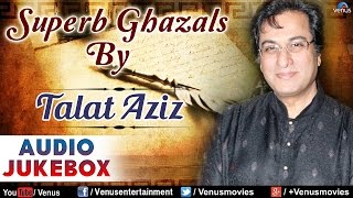 Talat Aziz  Superb Geet amp Ghazals  Audio Jukebox [upl. by Yeleen540]