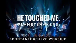 HE TOUCHED ME  PLANETSHAKERS LIVE  spontaneous worship [upl. by Anivid660]