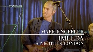 Mark Knopfler  Imelda A Night In London  Official Live Video [upl. by Tuhn114]