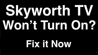 Skyworth TV wont turn on  Fix it Now [upl. by Chevalier]