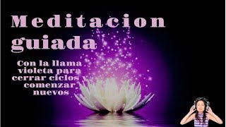 💜PODEROSA meditación guiada con la LLAMA VIOLETA🌈 CERRAR CICLOS🙏 [upl. by Joni503]