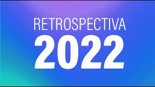 RETROSPECTIVA 2022 [upl. by Notloc]