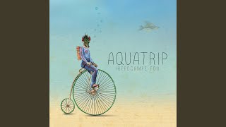 Aquatrip [upl. by Nnyletak]