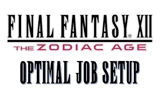 Final Fantasy XII The Zodiac Age  Optimal Job Setup [upl. by Kciv]