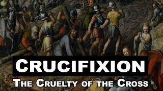 Crucifixion The Cruelty of the Cross [upl. by Jaquith926]