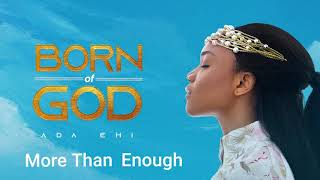 Ada Ehi  More Than Enough  BORN OF GOD [upl. by Ailedo505]