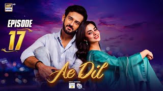 Ae Dil Episode 17  26 Feb 2025 Eng Sub  Azaan Sami  Komal Meer  Gohar Rasheed  ARY Digital [upl. by Ulphiah]