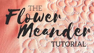 The Flower Meander A Machine Quilting Tutorial [upl. by Mountfort]