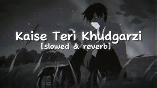 Kaise teri khudgarzi slowed amp reverb [upl. by Hsara988]