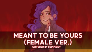 Meant To Be Yours Female Ver  Heathers Cover by Reinaeiry [upl. by Nahsrad677]