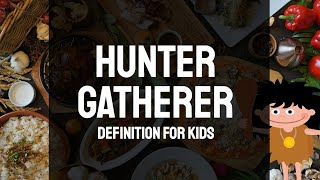 Hunter Gatherer Definition for Kids [upl. by Lance7]